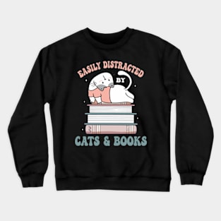 easily distracted by cats and books Crewneck Sweatshirt